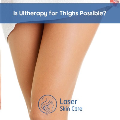Is Ultherapy for Thighs Possible